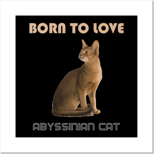 Born to Love Abyssinian Cat Posters and Art